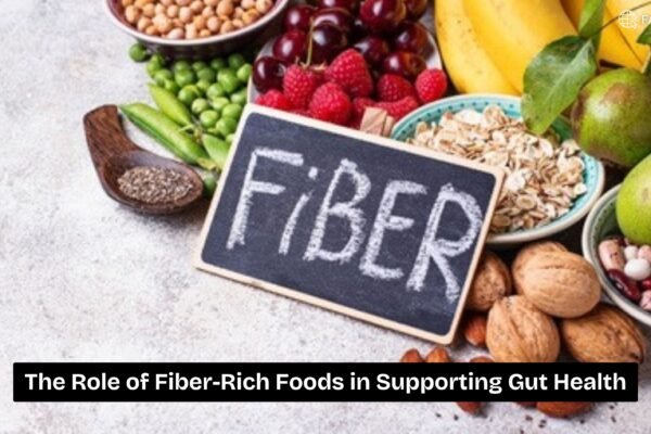 The Role of Fiber-Rich Foods in Supporting Gut Health